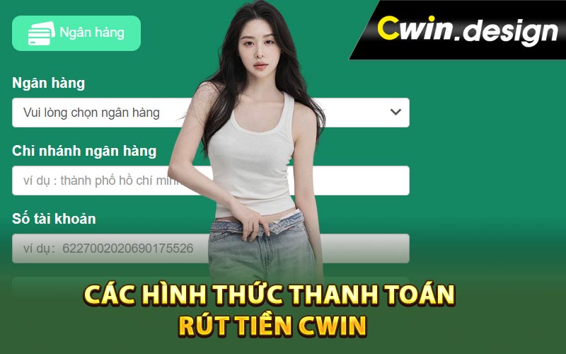 Các hình thức thanh toán rút tiền Cwin