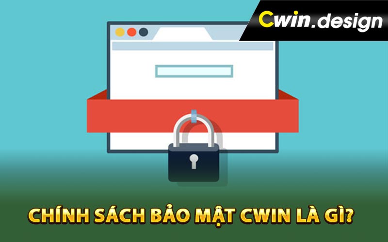 Chính sách bảo mật Cwin là gì?