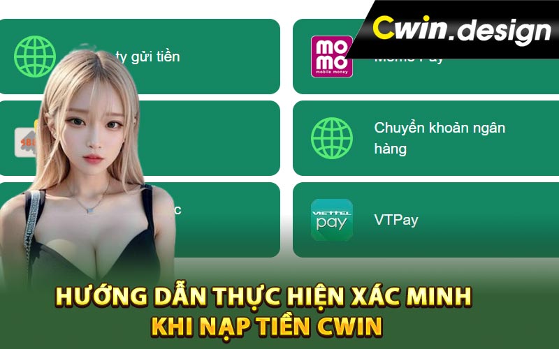 Hướng dẫn thực hiện xác minh khi nạp tiền Cwin