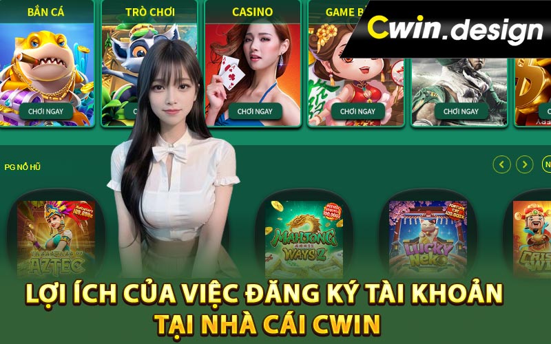 Lợi ích của việc đăng ký tài khoản tại nhà cái Cwin