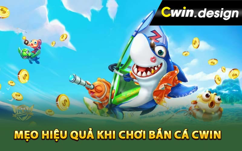 Mẹo hiệu quả khi chơi bắn cá Cwin