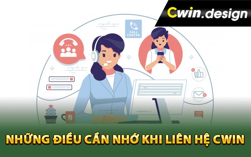 Những điều cần nhớ khi liên hệ Cwin