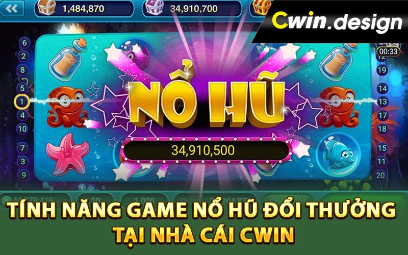 Tính năng game nổ hũ đổi thưởng tại nhà cái Cwin