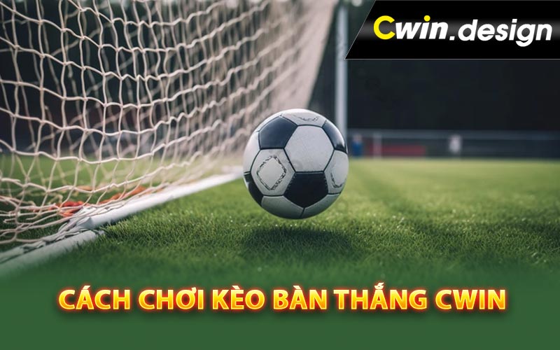 Cách chơi kèo bàn thắng Cwin