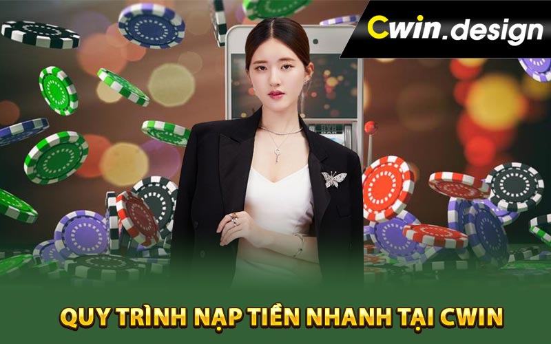 Quy trình nạp tiền nhanh tại Cwin